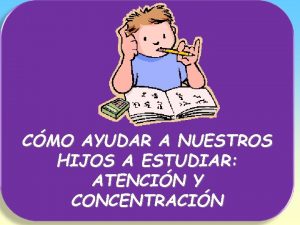 CMO AYUDAR A NUESTROS HIJOS A ESTUDIAR ATENCIN