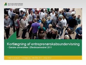 Kortlgning Overskrift af entreprenrskabsundervisning Danske universiteter Efterrssemestret 2011