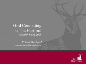 Grid Computing at The Hartford Condor Week 2008