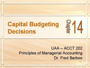 Capital Budgeting Decisions UAA ACCT 202 Principles of