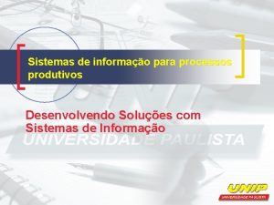 Sistemas de informao para processos produtivos Desenvolvendo Solues