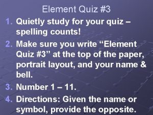 Element Quiz 3 1 Quietly study for your