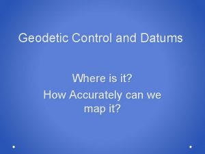 Geodetic Control and Datums Where is it How