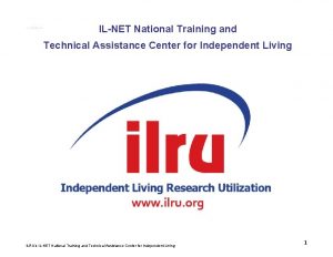 Slide 1 ILNET National Training and Technical Assistance