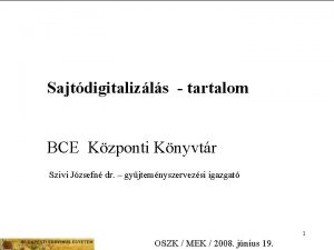 Sajtdigitalizls tartalom BCE Kzponti Knyvtr Szivi Jzsefn dr