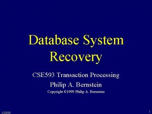 Database System Recovery CSE 593 Transaction Processing Philip