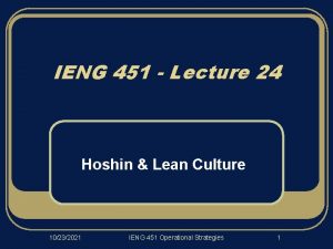 IENG 451 Lecture 24 Hoshin Lean Culture 10232021