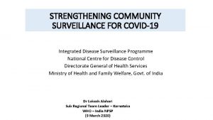 STRENGTHENING COMMUNITY SURVEILLANCE FOR COVID19 Integrated Disease Surveillance