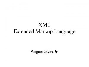 XML Extended Markup Language Wagner Meira Jr O