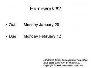 Homework 2 Out Monday January 29 Due Monday