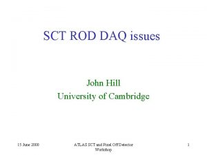 SCT ROD DAQ issues John Hill University of