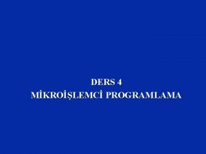 DERS 4 MKROLEMC PROGRAMLAMA ERK Yksek seviyeli programlama