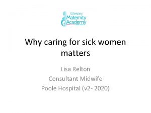 Why caring for sick women matters Lisa Relton