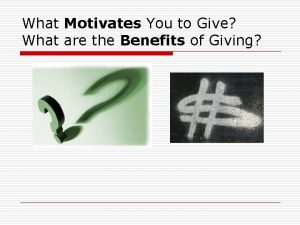 What Motivates You to Give What are the