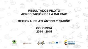 RESULTADOS PILOTO ACREDITACIN DE LA CALIDAD REGIONALES ATLNTICO