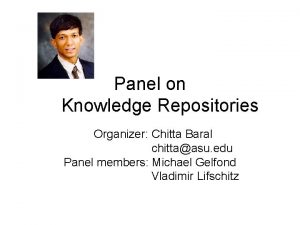 Panel on Knowledge Repositories Organizer Chitta Baral chittaasu