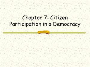 Chapter 7 Citizen Participation in a Democracy Introduction