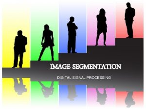 IMAGE SEGMENTATION DIGITAL SIGNAL PROCESSING Introduction to Image