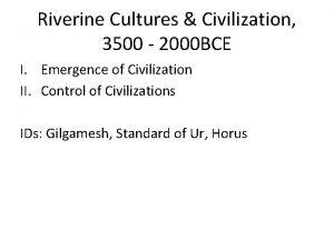 Riverine Cultures Civilization 3500 2000 BCE I Emergence