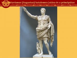 Octavianus Augustus hatalomra jutsa s a principtus Octavianus