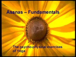 Asanas Fundamentals The psychophysical exercises of Yoga Outline
