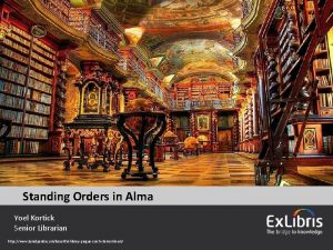 Standing Orders in Alma Yoel Kortick Senior Librarian