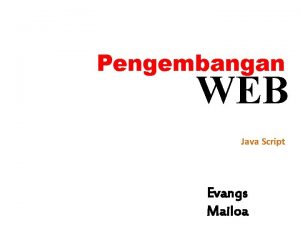 Pengembangan WEB Java Script Evangs Mailoa Apa itu