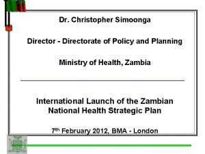Dr Christopher Simoonga Director Directorate of Policy and