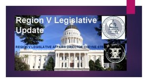 Region V Legislative Update REGION V LEGISLATIVE AFFAIRS