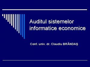 Auditul sistemelor informatice economice Conf univ dr Claudiu