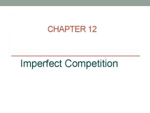 CHAPTER 12 Imperfect Competition 2 The profitmaximizing output
