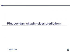 Pedpovdn skupin class prediction Vuka IBA Spolen schma