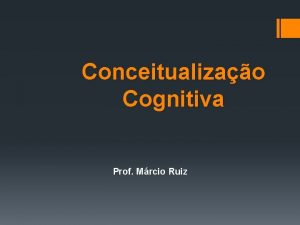 Conceitualizao Cognitiva Prof Mrcio Ruiz PRINCPIOS DA TCC