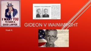 GIDEON V WAINWRIGHT Noah K Clarence Earl Gideon