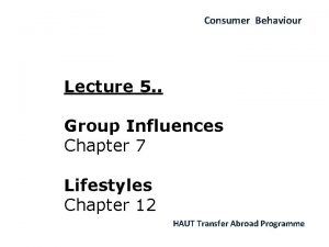 Consumer Behaviour Lecture 5 Group Influences Chapter 7