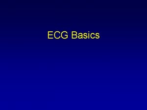 ECG Basics Course Objectives To recognize the normal