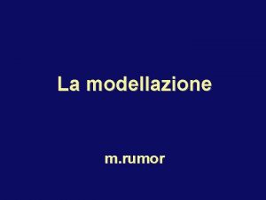 La modellazione m rumor la modellazione funzione di