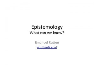 Epistemology What can we know Emanuel Rutten e