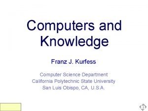 Computers and Knowledge Franz J Kurfess Computer Science