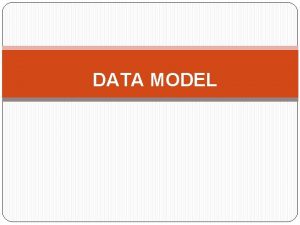 DATA MODEL PENGERTIAN MODEL DATA Sekumpulan konsepkonsep untuk