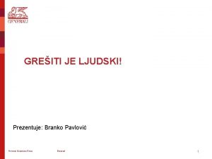 GREITI JE LJUDSKI Prezentuje Branko Pavlovi Generali Osiguranje