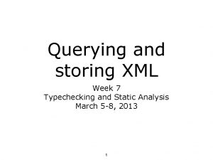 Querying and storing XML Week 7 Typechecking and