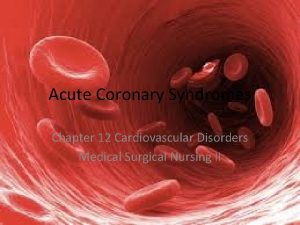 Acute Coronary Syndromes Chapter 12 Cardiovascular Disorders Medical