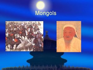 Mongols Rise of the Mongols Organized disciplined military