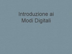 Introduzione ai Modi Digitali Concetto di digitale In