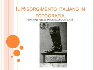 IL RISORGIMENTO ITALIANO IN FOTOGRAFIA FONTE MARCO PIZZO