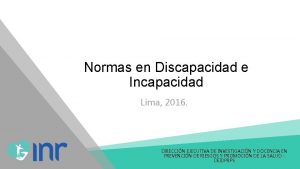 Normas en Discapacidad e Incapacidad Lima 2016 DIRECCIN