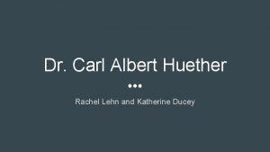 Dr Carl Albert Huether Rachel Lehn and Katherine