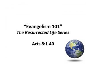 Evangelism 101 The Resurrected Life Series Acts 8