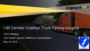 I95 Corridor Coalition Truck Parking Initiative ITSVA Meeting